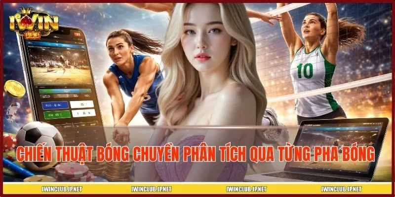 Chiến thuật bóng chuyền được phân tích qua từng pha bóng 