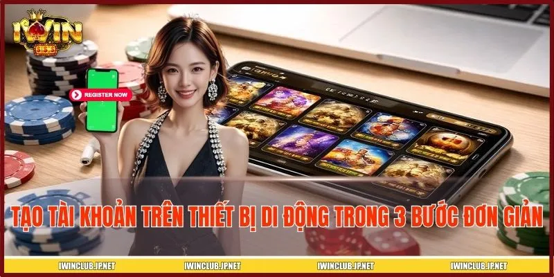 Tạo tài khoản trên thiết bị di động trong 3 bước đơn giản