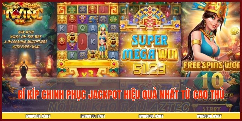 Bí kíp chinh phục jackpot hiệu quả nhất từ cao thủ