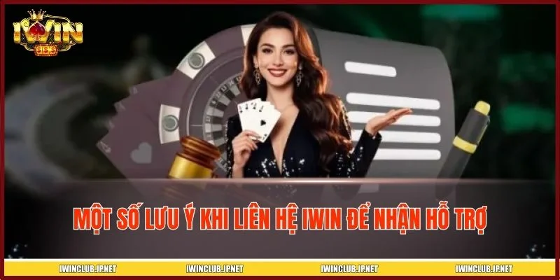Những lưu ý để liên hệ IWIN nhận hỗ trợ hiệu quả hơn