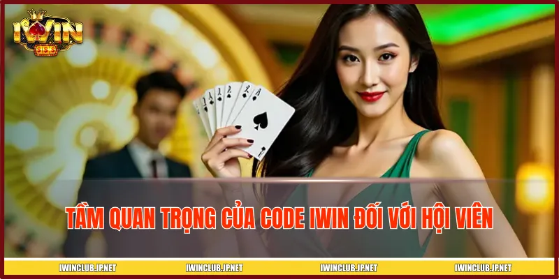 Vai trò vô cùng quan trọng của code IWIN với các thành viên