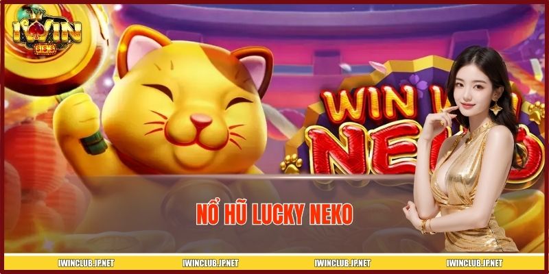 Nổ Hũ Lucky Neko IWIN – Mèo Thần Tài Mở Kho Báu Triệu Xu