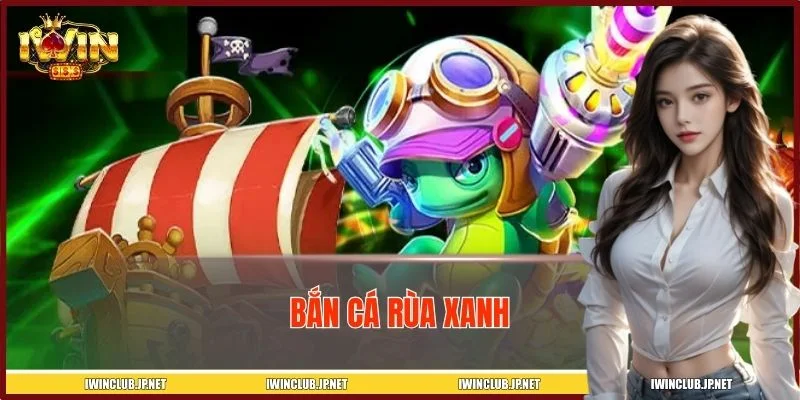 Bắn Cá Rùa Xanh – Siêu Phẩm Đổi Thưởng Hấp Dẫn Hiện NayBắn Cá Rùa Xanh – Siêu Phẩm Đổi Thưởng Hấp Dẫn Hiện Nay