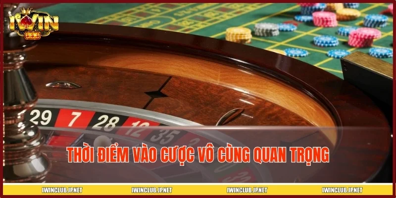 Thời điểm vào cược vô cùng quan trọng