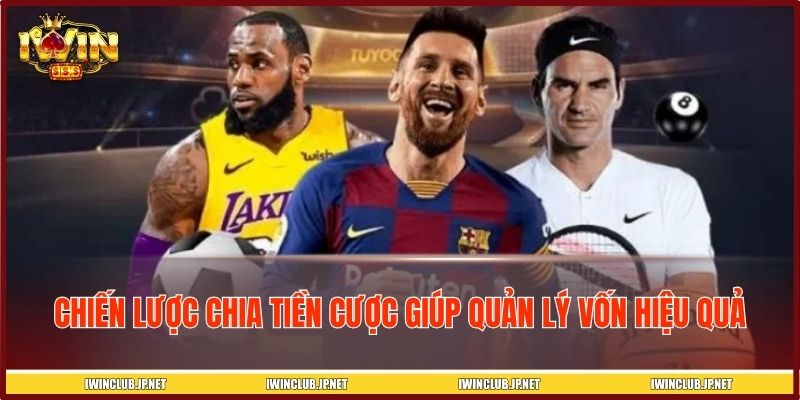 Một số chiến lược chia tiền cược giúp quản lý vốn hiệu quả