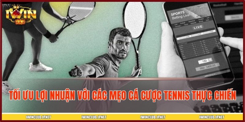 Tối ưu lợi nhuận với các mẹo cá cược tennis thực chiến