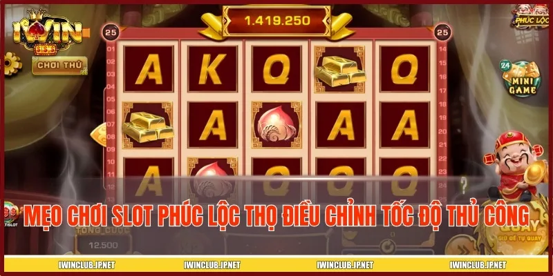 Điều chỉnh tốc độ quay thủ công để dễ dàng nổ hũ lớn